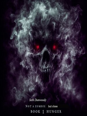 cover image of Not a Zombie but close Book 1 Hunger
